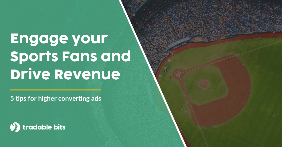 Engage Fans and Generate Revenue with 5 Tips for High Converting Ads
